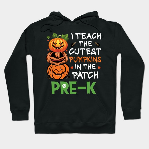 I Teach The Cutest Pumpkins In Patch Pre-K Teacher 2022 Hoodie by ValareanCie